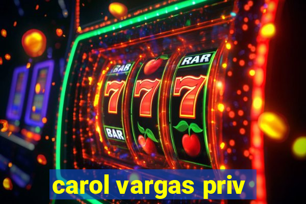 carol vargas priv